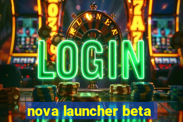 nova launcher beta